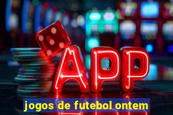 jogos de futebol ontem